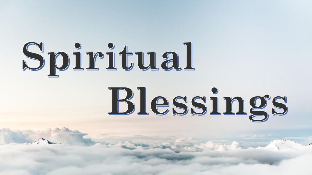 Spiritual Blessings are undeserved favors from God. Blessings are found in the presence of God.